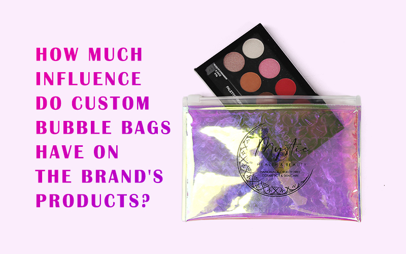 How Much Influence Do Custom Bubble Bags Have on the Brand's Products?